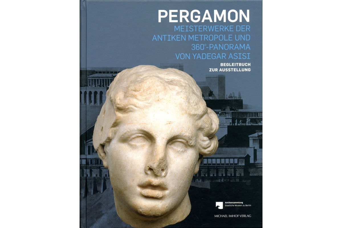 Pergamon: Meisterwerke der antiken Metropole und 360°-Panorama von Yadegar Asisi