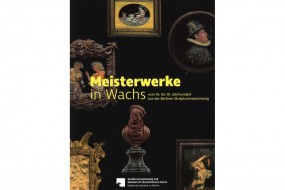 Meisterwerke in Wachs vom 16. bis 19. Jahrhundert aus der Berliner Skulpturensammlung